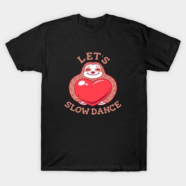 Let's Slow Dance - Funny Sloth Valentines T-Shirt by dumbshirts